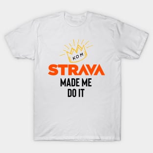 Strava made me do it T-Shirt